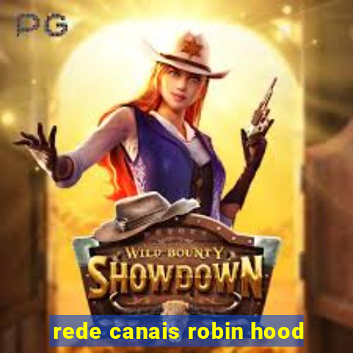 rede canais robin hood